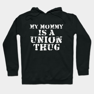 My Mommy Is A Union Thug Hoodie